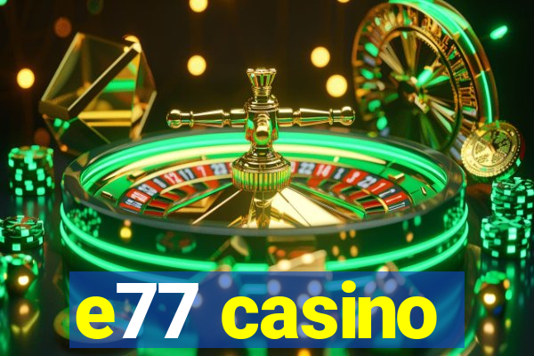 e77 casino